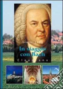In viaggio con Bach libro di Long Gianni