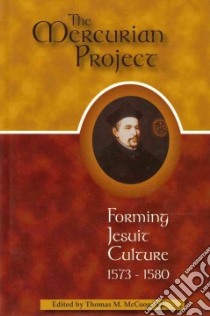 The Mercurian Project. Forming Jesuit Culture 1573-1580 libro di McCoog T. M. (cur.)