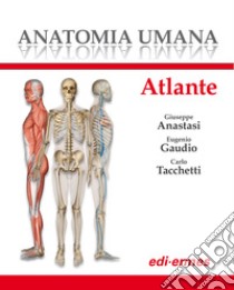 Anatomia umana. Atlante libro di Anastasi G. (cur.); Gaudio E. (cur.); Tacchetti C. (cur.)