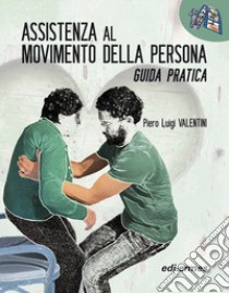 Assistenza al movimento della persona. Guida pratica libro di Valentini Piero Luigi