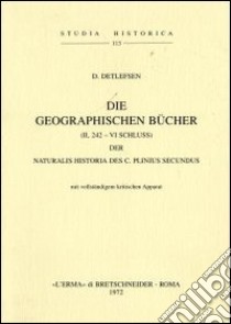 Die geographischen Bücher (II, 242-VI-Schluss) der Naturalis Historia des C. Plinius Secundus (1904) libro di Detlefsen D.