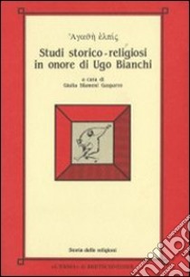 Agathé elpìs. Studi storico-religiosi in onore di Ugo Bianchi libro di Sfameni Gasparro G. (cur.)