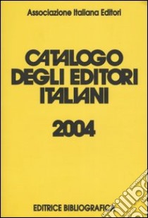 Catalogo degli editori italiani 2004 libro di Associazione italiana editori (cur.)