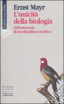 L'unicità della biologia. Sull'autonomia di una disciplina scientifica libro di Mayr Ernst