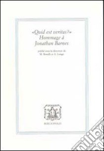 Quid est veritas? Hommage a Jonathan Barnes libro di Bonelli M. (cur.); Longo A. (cur.)
