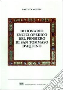Dizionario enciclopedico del pensiero di san Tommaso d'Aquino libro di Mondin Battista