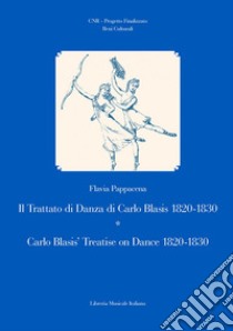 Il trattato di danza di Carlo Blasis 1820-1830-Carlo Blasis' treatise on dance 1820-1830. Ediz. illustrata libro di Pappacena Flavia
