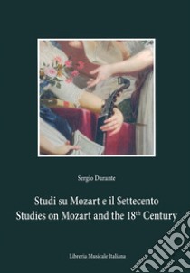Studi su Mozart e il Settecento-Studies on Mozart and the 18th century. Ediz. bilingue libro di Durante Sergio