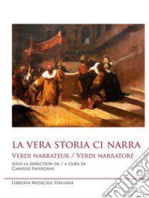 La vera storia ci narra. Verdi narrateur Verdi narratore libro di Faverzani C. (cur.)