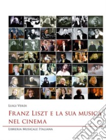 Franz Liszt e la sua musica nel cinema libro di Verdi Luigi