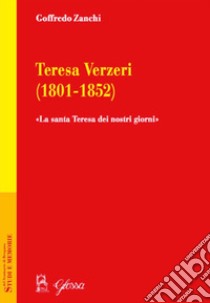 Teresa Verzeri (1801-1852). «La santa Teresa dei nostri giorni» libro di Zanchi Goffredo