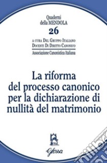La riforma del processo canonico per la dichiarazione di nullità del matrimonio libro di Gruppo italiano docenti di diritto canonico (cur.)