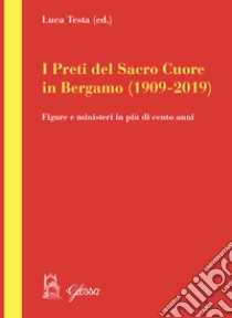 I preti del Sacro Cuore in Bergamo (1909-2019). Figure e ministeri in più di cento anni libro di Testa Luca