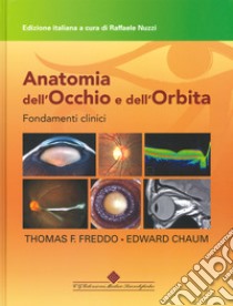 Anatomia dell'occhio e dell'orbita. Fondamenti clinici libro di Freddo Thomas F.; Chaum Edward; Nuzzi R. (cur.)