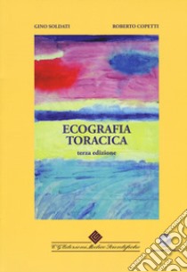 Ecografia toracica. Con CD-ROM libro di Soldati Gino; Copetti Roberto