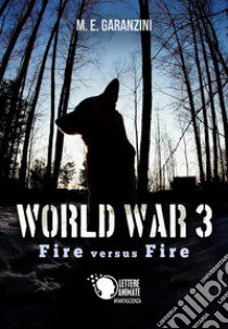 World war 3. Fire versus fire libro di Garanzini M. E.