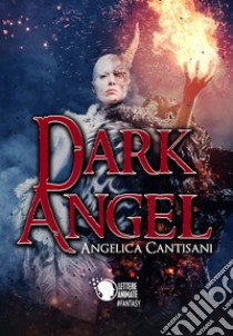 Dark angel libro di Cantisani Angelica