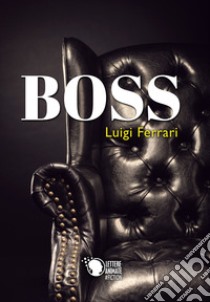 Boss libro di Ferrari Luigi