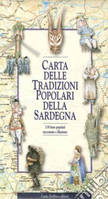Carta delle tradizioni popolari della Sardegna. 118 feste popolari raccontate e illustrate libro