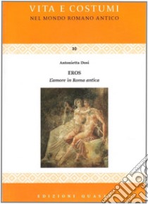 Eros. L'amore in Roma antica libro di Dosi Antonietta
