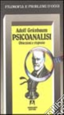 Psicoanalisi. Obiezioni e risposte libro di Grünbaum Adolf