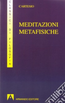 Meditazioni metafisiche libro di Cartesio Renato; Lignani A. (cur.); Lunani E. (cur.)