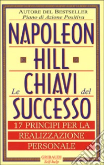 Le chiavi del successo. 17 principi per la realizzazione personale libro di Hill Napoleon