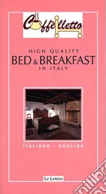 Caffèlletto. Bed & Breakfast in Italy libro di Ballarati Michele; Marshall Anne; Ballarati M. (cur.); Marshall A. (cur.)