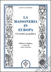 La massoneria in Europa. Un'analisi geopolitica libro di De Keghel Alain; Danesin L. (cur.)