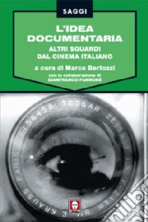 L'idea documentaria. Altri sguardi dal cinema italiano libro di Bertozzi M. (cur.); Pannone G. (cur.)