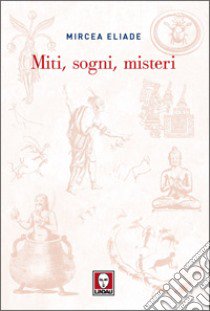 Miti, sogni, misteri libro di Eliade Mircea