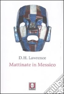 Mattinate in Messico libro di Lawrence D. H.; Daneluzzi S. (cur.)