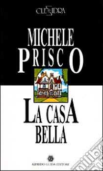 La casa bella-Monologhi d'amore libro di Prisco Michele; Di Stasio Giannino