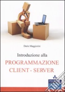 Introduzione alla programmazione client-server libro di Maggiorini Dario