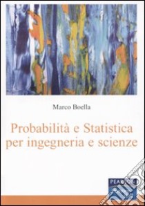 Probabilità e statistica per ingegneria e scienze libro di Boella Marco