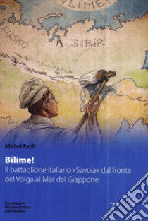 Bílíme! Il battaglione italiano «Savoia» dal fronte del Volga al Mar del Giappone libro di Paoli Michel