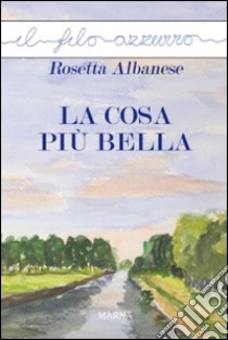 La cosa più bella libro di Albanese Rosetta