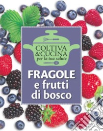 Fragole e frutti di bosco libro di Ferioli E. (cur.)