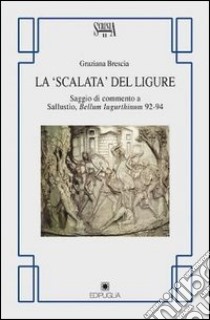 La scalata del ligure. Saggio di commento a Sallustio. Bellum Iugurthinum 92-94 libro di Brescia Graziana