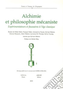 Alchimie et philosophie mécaniste. Expérimentations et fausseries à l'age classique libro di Matton S. (cur.)