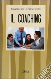 Il Coaching libro di Balconi Elisa; Carolei Chiara