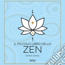 Il piccolo libro dello zen libro di Carvel Astrid; Polli I. (cur.)