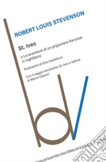 St. Ives o Le avventure di un prigioniero francese in Inghilterra libro di Stevenson Robert Louis
