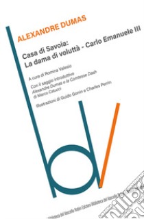 Casa di Savoia: La dama di voluttà-Carlo Emanuele II libro di Dumas Alexandre; Valesio R. (cur.)