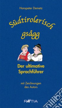 Südtirolerisch gsagg (10er Box): Der ultimative Sprachführer libro di Demetz Hanspeter