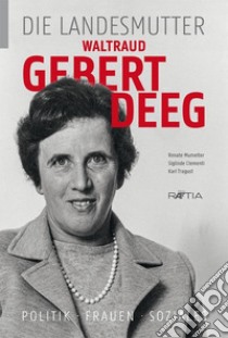 Waltraud Gebert Deeg. Die Landesmutter libro di Mumelter Renate; Clementi Siglinde; Tragust Karl