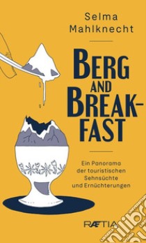 Berg and Breakfast. Ein Panorama der touristischen Sehnsüchte und Ernüchterungen libro di Mahlknecht Selma