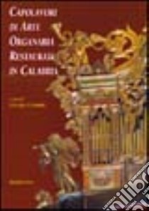 Capolavori di arte organaria restaurati in Calabria libro di Ceraudo G. (cur.)