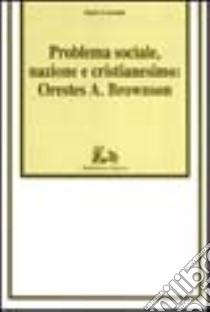 Problema sociale, nazione e cristianesimo: Orestes A. Brownson libro di Caroniti Dario