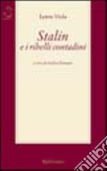 Stalin e i ribelli contadini libro di Viola Lynne; Romano A. (cur.)
